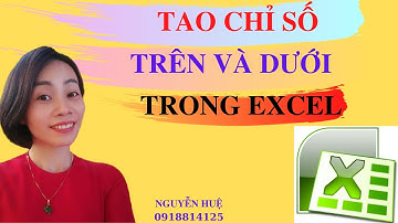 CÁCH ĐÁNH CHỈ SỐ TRÊN VÀ DƯỚI TRONG EXCEL | NGUYỄN HUỆ