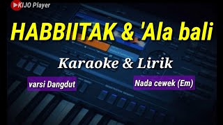 HABBIITAK x Ala Bali - Karaoke & Lirik - versi dangdut - nada cewek (Em)