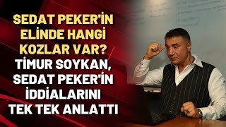 SEDAT PEKER'İN ELİNDE HANGİ KOZLAR VAR? Timur Soykan, Sedat Peker'in iddialarını tek tek anlattı