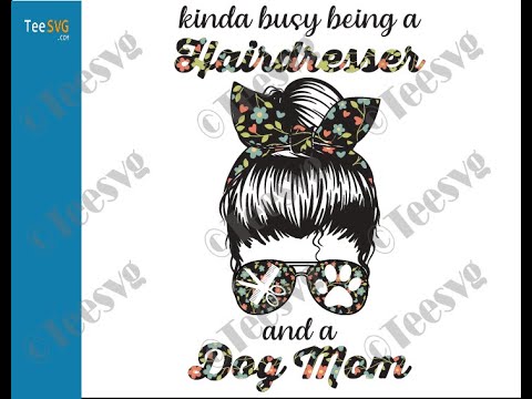 Download Kinda Busy Being A Hairdresser And A Dog Mom Svg Png File Dog Mom Life Svg Cricut Mothers Day Teesvg Youtube