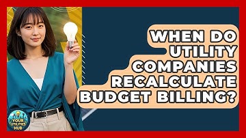 When Do Utility Companies Recalculate Budget Billing? - Your Utilities Hub