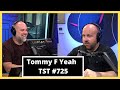 Tommy F Yeah - TST Podcast #725