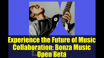Experience the Future of Music Collaboration: Bonza Music Open Beta