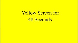 Yellow Screen for 48 Seconds