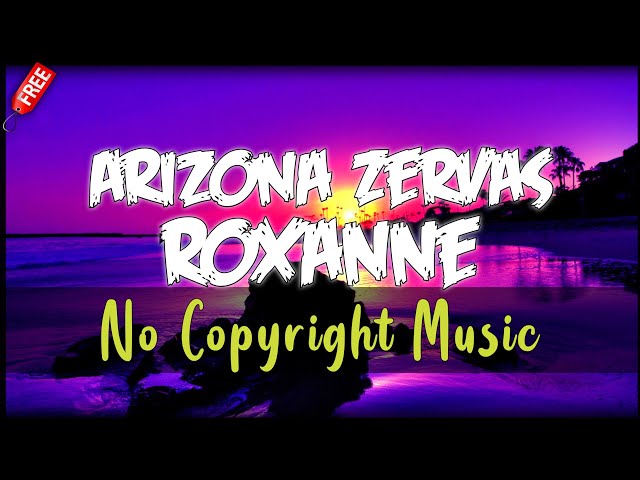 Roxanne - Arizona Zervas | No Copyright Music class=