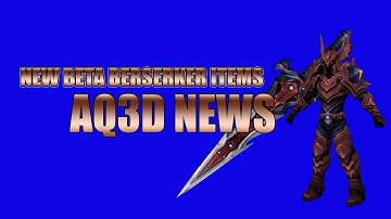AQ3D NEWSABOUT BETA BERSERKER