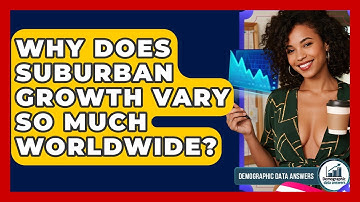 Why Does Suburban Growth Vary So Much Worldwide? - Demographic Data Answers