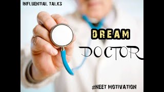 DREAM DOCTOR. |NEET INSPIRATION. |BEST MOTIVATIONAL VIDEO. |INFLUENTIAL TALKS.