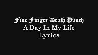 Five Finger Death Punch - A Day In My Life (Lyrics Video) (HQ)