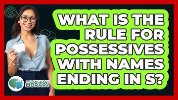 What Is The Rule For Possessives With Names Ending In S?