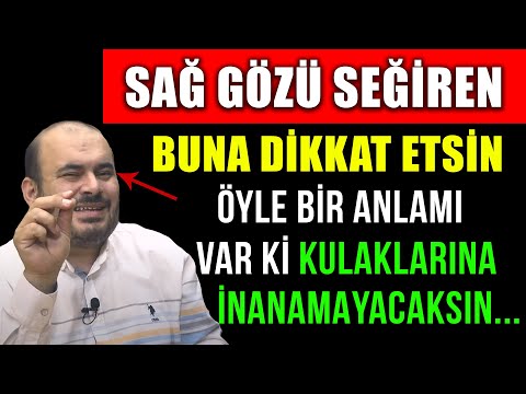 SAĞ GÖZÜ SEĞİREN BUNA DİKKAT ETSİN ! ÖYLE BİR ANLAMI VAR Kİ KULAKLARINA İNANAMAYACAKSIN..