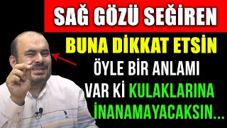 Sağ Gözü Seği̇ren Buna Di̇kkat Etsi̇n Öyle Bi̇r Anlami Var Ki̇ Kulaklarina İnanamayacaksin