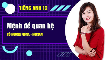 Mệnh đề quan hệ - Tiếng Anh 12 - Cô Hương Fiona - Khóa Học Tốt 12