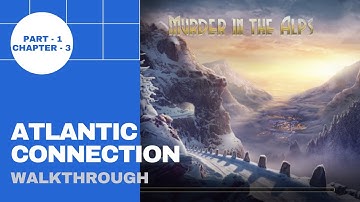Murder In The Alps Part -1 Chapter -3 Atlantic Connection Full Gameplay Story Walkthrough (1933)