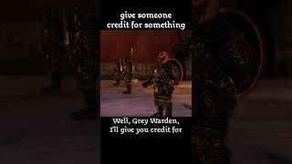 give sb credit for sth — Dragon age : Origins dialogue scene