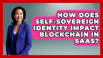How Does Self-sovereign Identity Impact Blockchain In SaaS? - The SaaS Pros Breakdown