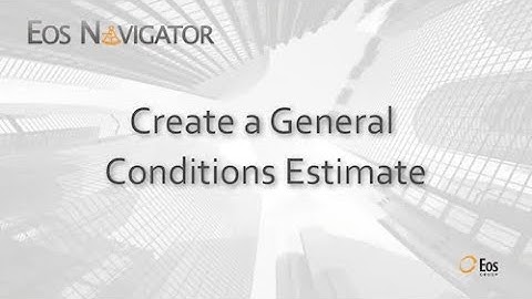 Eos Navigator: Create a General Conditions Estimate