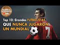 Top 10 grandes futbolistas que nunca jugaron una copa mundial.