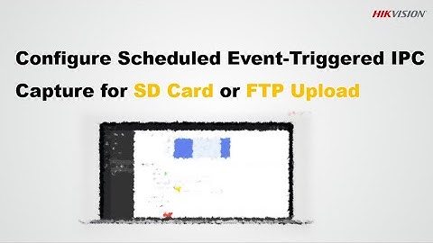 Configure Scheduled and Event-Triggered IPC Capture for SD Card or FTP Upload