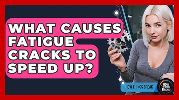 What Causes Fatigue Cracks To Speed Up? - How Things Break
