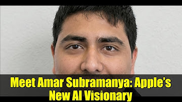 Meet Amar Subramanya: Apple’s New AI Visionary