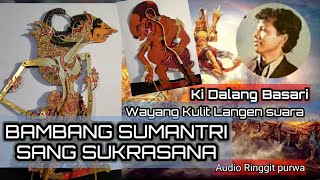 KIDALANG BASARI [ LANGEN SUARA DENGAN JUDUL CERITA BAMBANG SUMANTRI SANG SUKRASANA ]