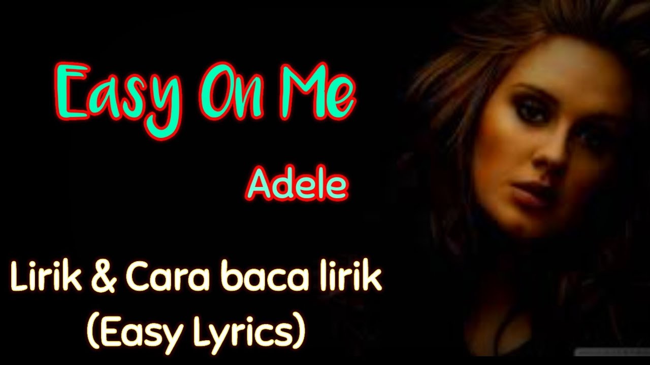 Easy On Me - Adele (Lirik dan Cara Baca Lirik) Easy Lyrics - YouTube
