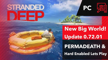 New Big World Update Stranded Deep 0.72.01 Lets Play Hard Permadeath EP 1 New Big World(First Video)