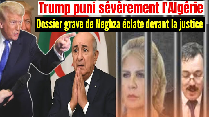Trump imposes heavy sanctions on Algeria, serious case of Saïda Neghza erupts in court