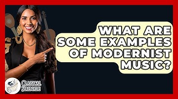 What Are Some Examples Of Modernist Music? - Classical Serenade
