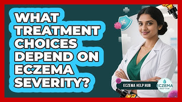 What Treatment Choices Depend On Eczema Severity?