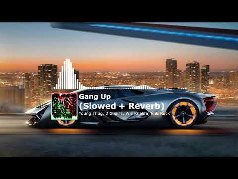 Young Thug   Gang Up ft Wiz Khalifa 2 Chainz  PnB Rock Slowed  Reverb