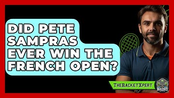Did Pete Sampras Ever Win The French Open? | The Racket Xpert News