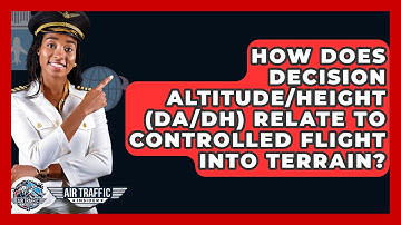 How Does Decision Altitude/height (DA/DH) Relate To Controlled Flight Into Terrain?