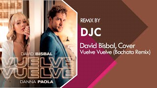 David Bisbal, Danna Paola - Vuelve, Vuelve Cover (Bachata Remix DJC)