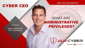 Cyber CEO   What are Administrative Privileges
