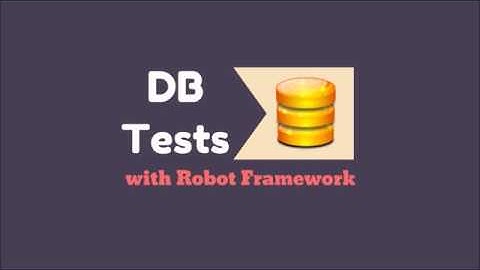Automated Testing Bootcamp - Part 2: Database Tests P1 with Robot Framework