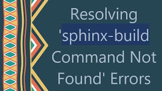 Resolving '`sphinx-build` Command Not Found' Errors
