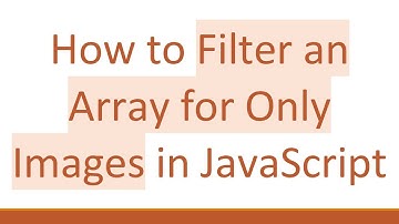 How to Filter an Array for Only Images in JavaScript