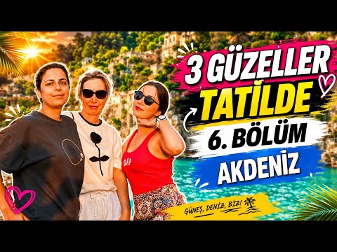 3 GÜZELLER TATİLDE - AKDENİZ 6.BÖLÜM