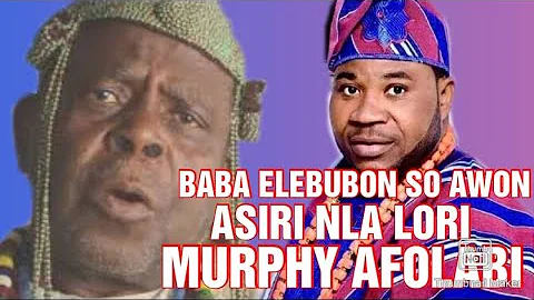 MURPHY AFOLABI: BABA IFAYEMI ELEBUBON SO AWON ASIRI TENIKAN KO MO NIPA MURPHY AFOLABI