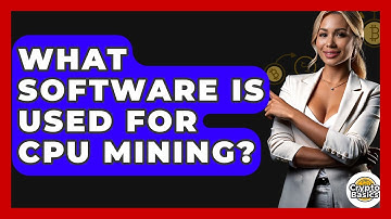 What Software Is Used For CPU Mining? - CryptoBasics360.com