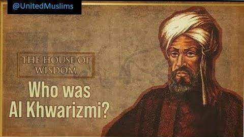 Who is Algorithm  (Al Khwarizmi)/The Grandfather of Algorithms and Algebra/The House of Wisdom