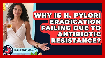 Why Is H. Pylori Eradication Failing Due To Antibiotic Resistance? - Ulcer Support Network