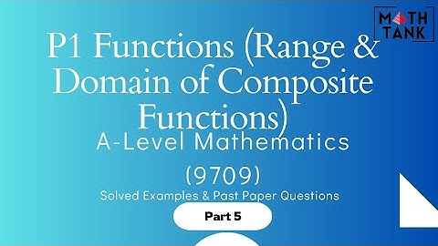 P1 Functions Part 5: Range and domain of composite functions
