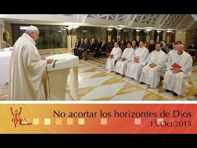 No acortar los horizontes de Dios: El Papa Francisco en Casa Santa Martha HD (15/10/2015)