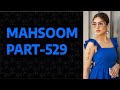MAHSOOM PART 529 COMPLETE URDU ROMANTIC NOVEL HEART WARMING STORY