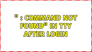 Ubuntu:  : command not found in tty after login (3 Solutions!!)