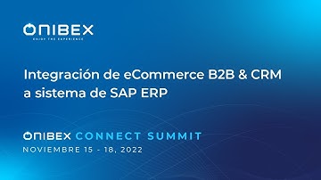 Onibex Connect Summit 2022 | Integración de eCommerce B2B & CRM con sistema de SAP ERP