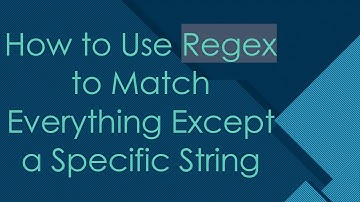 How to Use Regex to Match Everything Except a Specific String